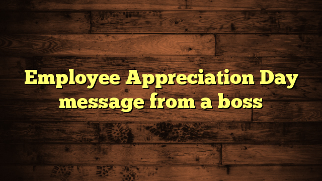 Employee Appreciation Day message from a boss Best Message