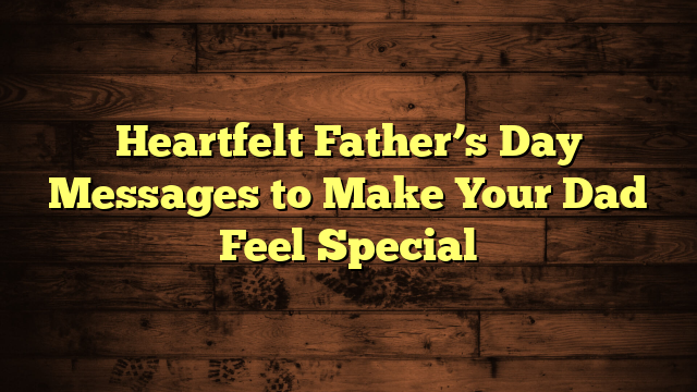 Heartfelt Father's Day Wishes From Daughter - Best Message