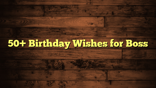 30 Best Birthday Wishes and Messages for Boss 2023