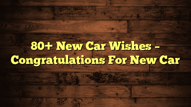 70 Best New Car Congratulations Wishes 2023 Best Message 4133