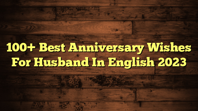 100 Best Anniversary Wishes For Husband In English 2023 